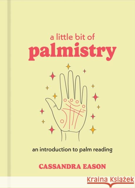 A Little Bit of Palmistry: An Introduction to Palm Reading Cassandra Eason 9781454963080