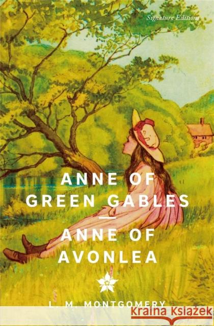 Anne of Green Gables & Anne of Avonlea (Signature Editions) Lucy Montgomery Maud 9781454964599 Union Square & Co.