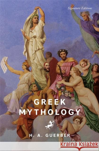 Greek Mythology (Signature Editions) H.A. Guerber 9781454964698 Union Square & Co.