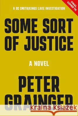 Some Sort of Justice: A Novel Volume 17 Peter Grainger 9781454968849 Union Square & Co.