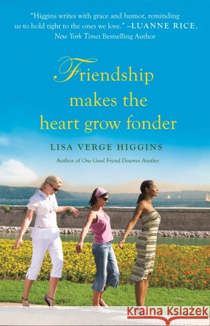 Friendship Makes the Heart Grow Fonder Lisa Verge Higgins 9781455500314