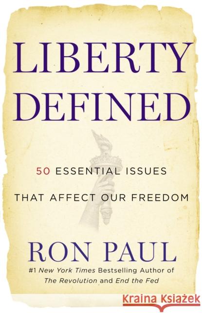 Liberty Defined: 50 Essential Issues That Affect Our Freedom Ron Paul 9781455501441 Grand Central Publishing
