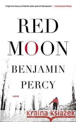 Red Moon Benjamin Percy 9781455501656 Grand Central Publishing