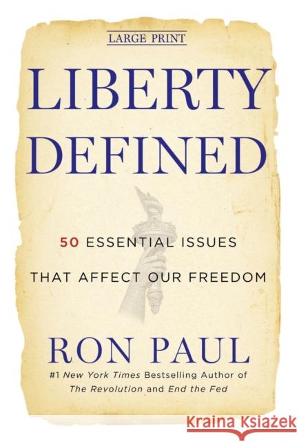 Liberty Defined: 50 Essential Issues That Affect Our Freedom Ron Paul 9781455501779 Grand Central Publishing