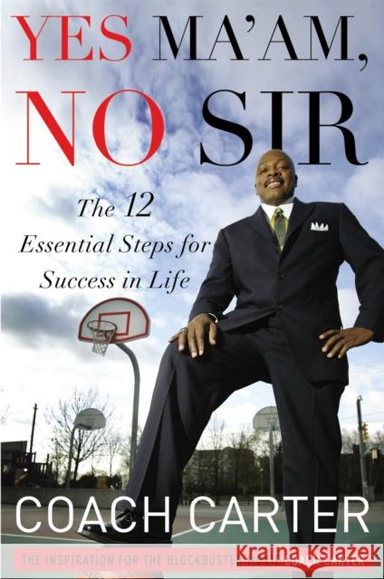 Yes Ma'am, No Sir: The 12 Essential Steps for Success in Life Coach Carter 9781455502349