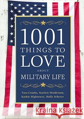 1001 Things to Love About Military Life Tara Crooks, Starlett Henderson, Kathie Hightower, Holly Scherer 9781455502837