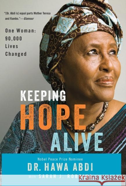 Keeping Hope Alive: One Woman: 90,000 Lives Changed Hawa Abdi, Sarah J Robbins 9781455503766