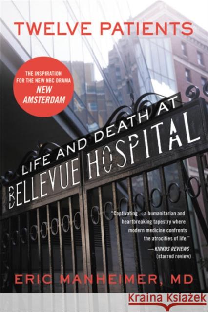 Twelve Patients: Life and Death at Bellevue Hospital Eric Manheimer 9781455503872 0