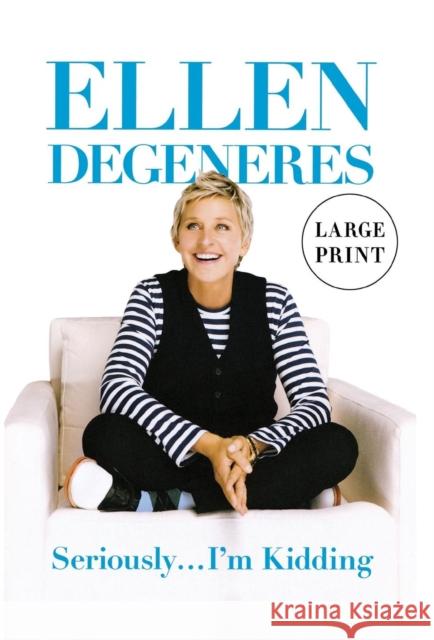 Seriously...I'm Kidding (Large type / large print Edition) Ellen DeGeneres 9781455504152