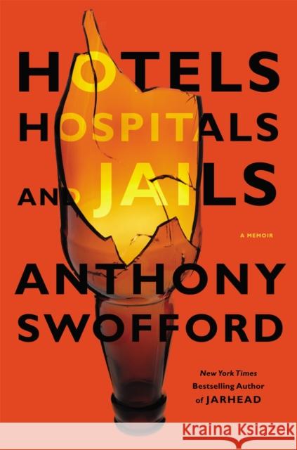 Hotels, Hospitals, and Jails: A Memoir Swofford, Anthony 9781455506736 Twelve