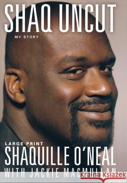 Shaq Uncut: My Story (Large type / large print Edition) O'Neal, Shaquille 9781455507252