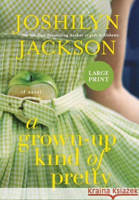 A Grown-Up Kind of Pretty Joshilyn Jackson 9781455507276 Grand Central Publishing