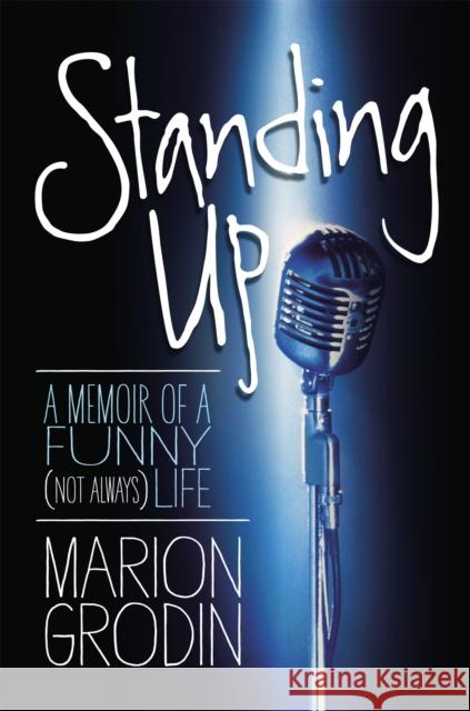 Standing Up: A Memoir of a Funny (Not Always) Life Marion Grodin 9781455510139 0