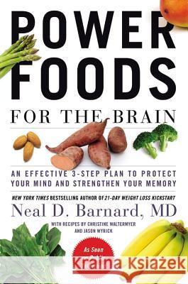 Power Foods for the Brain: An Effective 3-Step Plan to Protect Your Mind and Strengthen Your Memory Barnard, Neal D. 9781455512195 Grand Central Publishing