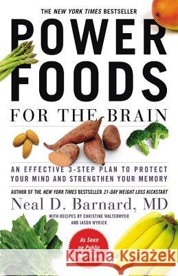 Power Foods for the Brain: An Effective 3-Step Plan to Protect Your Mind and Strengthen Your Memory Neal, MD Barnard 9781455512201 Grand Central Publishing