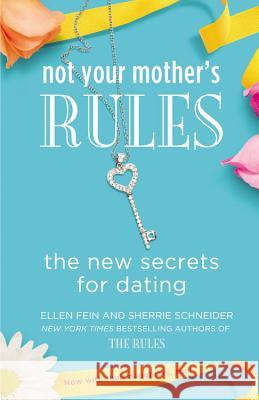 Not Your Mother's Rules: The New Secrets for Dating Ellen Fein Sherrie Schneider 9781455512584 Grand Central Publishing