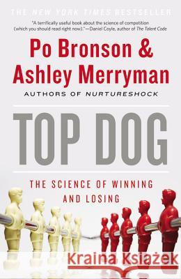 Top Dog: The Science of Winning and Losing Po Bronson Ashley Merryman 9781455515141 Twelve