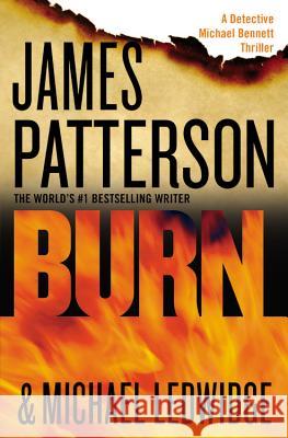 Burn James Patterson Michael Ledwidge 9781455515875 Grand Central Publishing