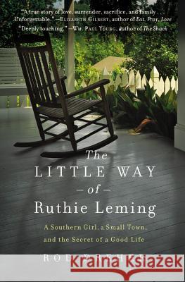 The Little Way of Ruthie Leming: A Southern Girl, a Small Town, and the Secret of a Good Life Rod Dreher 9781455521890 Grand Central Publishing