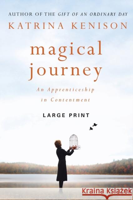 Magical Journey: An Apprenticeship in Contentment Kenison, Katrina 9781455522477