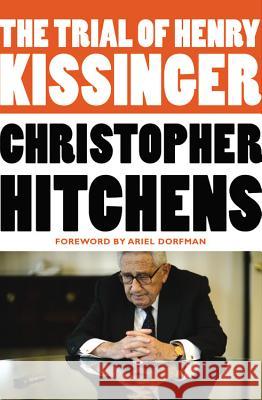 The Trial of Henry Kissinger Christopher Hitchens Ariel Dorfman 9781455522972