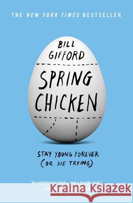 Spring Chicken: Stay Young Forever (or Die Trying) Bill Gifford 9781455527434 Grand Central Publishing