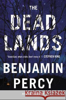 The Dead Lands Benjamin Percy 9781455528233 Grand Central Publishing