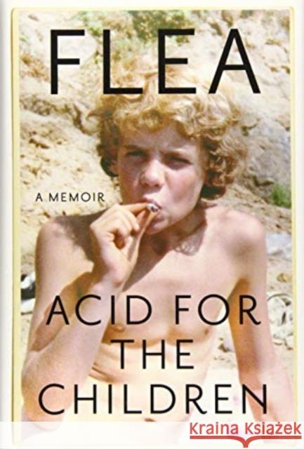 Acid for the Children: A Memoir Flea 9781455530533 Grand Central Publishing
