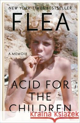 Acid for the Children: A Memoir Flea                                     Patti Smith 9781455530540 Grand Central Publishing