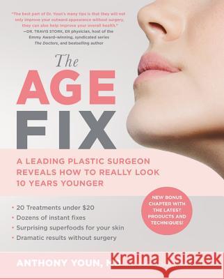 The Age Fix: A Leading Plastic Surgeon Reveals How to Really Look 10 Years Younger Anthony Youn Eve Adamson 9781455533305