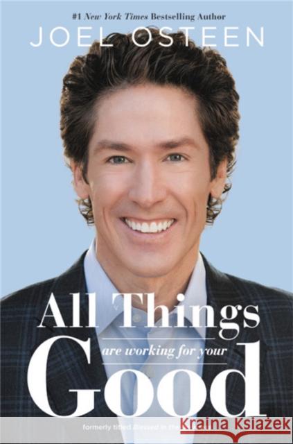 All Things Are Working for Your Good Joel Osteen 9781455534302 Time Warner Trade Publishing