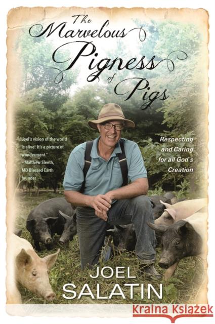 The Marvelous Pigness of Pigs: Respecting and Caring for All God's Creation Joel Salatin 9781455536979 Faithwords