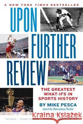 Upon Further Review: The Greatest What-Ifs in Sports History Mike Pesca 9781455540372 Twelve