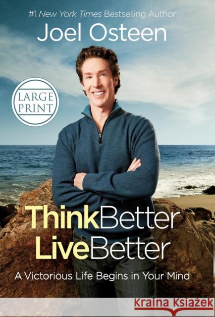 Think Better, Live Better: A Victorious Life Begins in Your Mind Joel Osteen 9781455541706 Faithwords