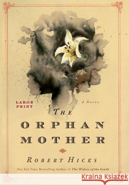 The Orphan Mother Robert Hicks 9781455541737 Grand Central Publishing