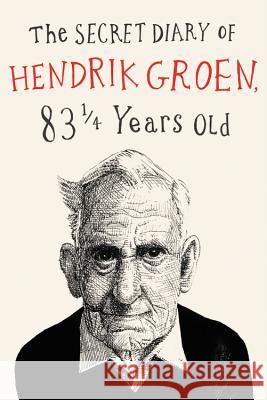 The Secret Diary of Hendrik Groen Hendrik Groen Hester Velmans 9781455542178 Grand Central Publishing