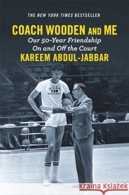 Coach Wooden and Me: Our 50-Year Friendship on and Off the Court Kareem Abdul-Jabbar 9781455542260 Grand Central Publishing
