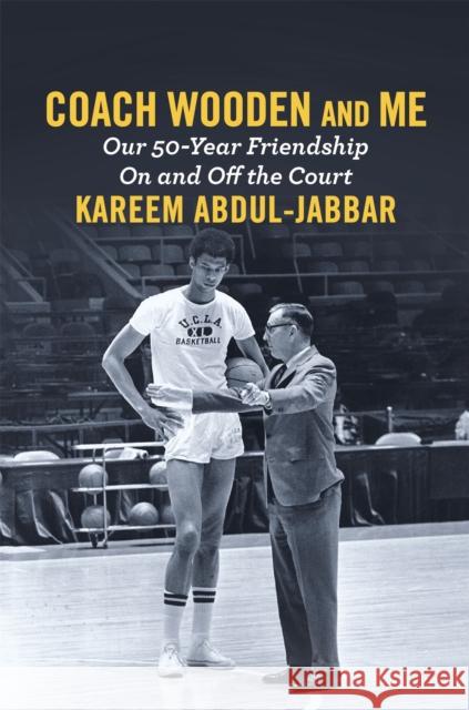 Coach Wooden and Me: Our 50-Year Friendship on and Off the Court Kareem Abdul-Jabbar David Fisher 9781455542277