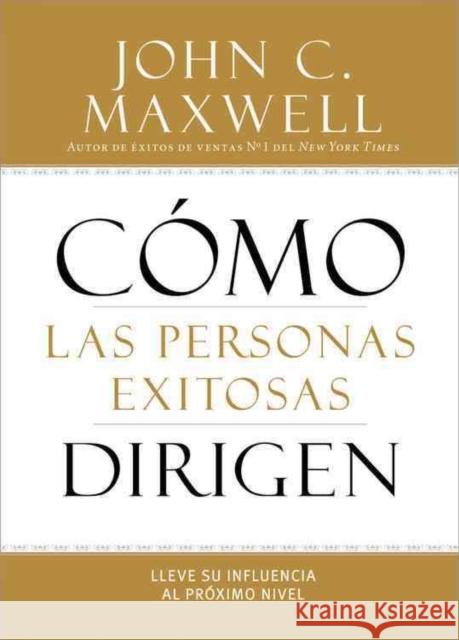 How Successful People Lead: Taking Your Influence to the Next Level John C. Maxwell 9781455545452 Center Street