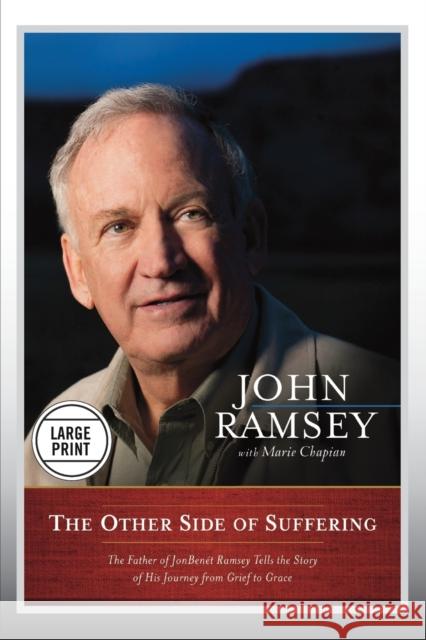 The Other Side of Suffering: The Father of JonBenet Ramsey Tells the Story of His Journey from Grief to Grace Ramsey, John 9781455545865 Faithwords