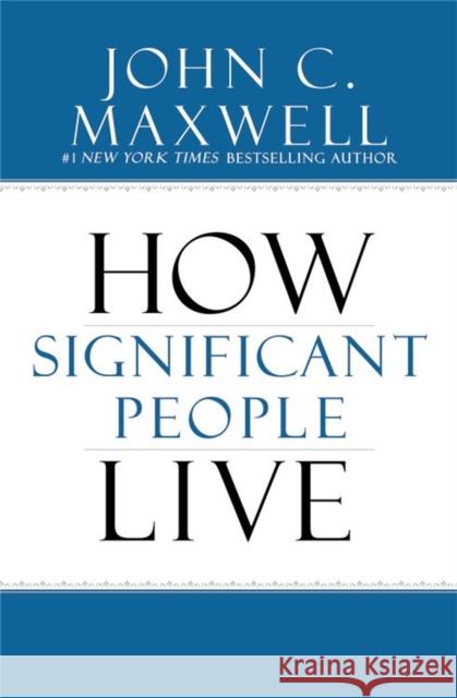 The Power of Significance: How Purpose Changes Your Life Maxwell, John C. 9781455548217