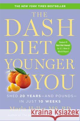 The Dash Diet Younger You: Shed 20 Years--And Pounds--In Just 10 Weeks Heller, Marla 9781455554553 Grand Central Life & Style