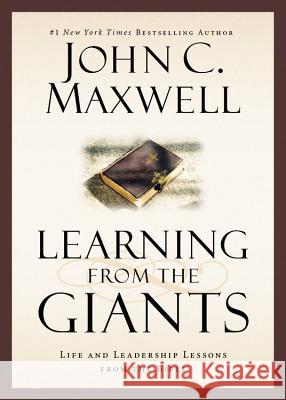 Learning from the Giants: Life and Leadership Lessons from the Bible John C. Maxwell 9781455557073 Faithwords
