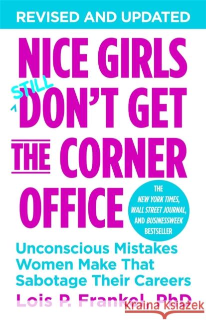 Nice Girls Don't Get The Corner Office: Unconscious Mistakes Women Make That Sabotage Their Careers Frankel, Lois P. 9781455558896 Little, Brown & Company