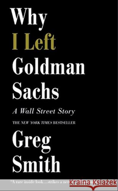 Why I Left Goldman Sachs: A Wall Street Story Greg Smith 9781455558902