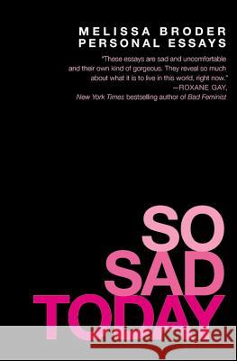 So Sad Today: Personal Essays Melissa Broder 9781455562725 Grand Central Publishing