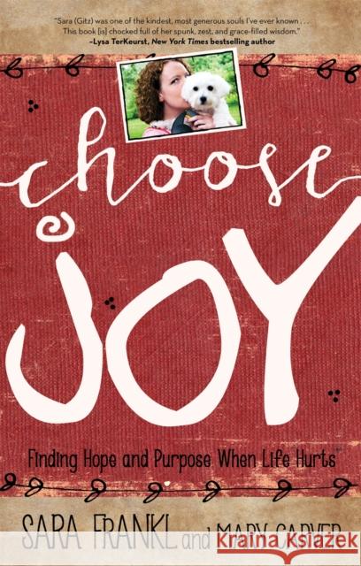 Choose Joy: Finding Hope and Purpose When Life Hurts Sara Frankl Mary Carver 9781455562800 Faithwords