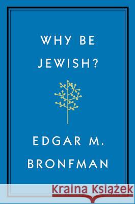 Why Be Jewish?: A Testament Edgar Bronfman 9781455562893