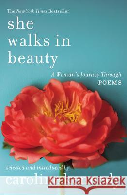 She Walks in Beauty: A Woman's Journey Through Poems Caroline Kennedy 9781455564071 Grand Central Publishing