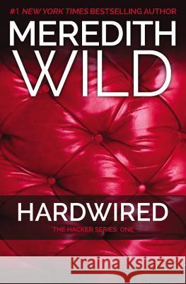 Hardwired: The Hacker Series #1 Meredith Wild 9781455565139 Forever